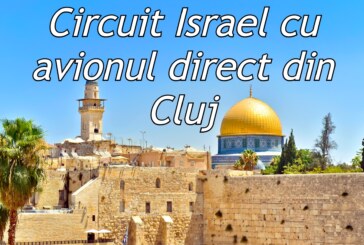 Circuit Israel cu avionul direct din Cluj!